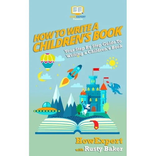How To Write a Children's Book: Your Step by Step Guide to Writing a Children's Book
