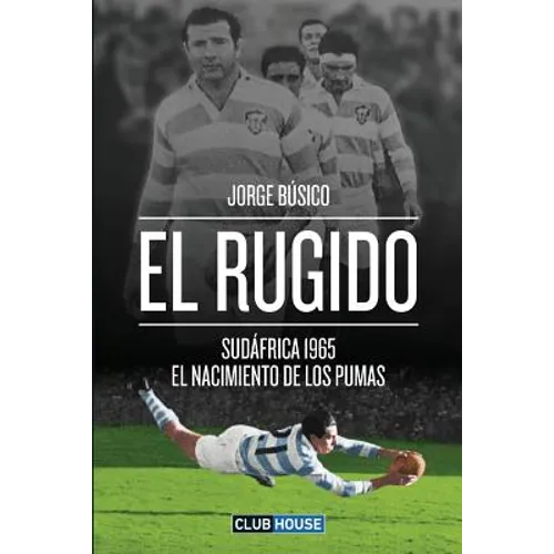El rugido: Sudáfrica 1965 - El nacimiento de Los Pumas