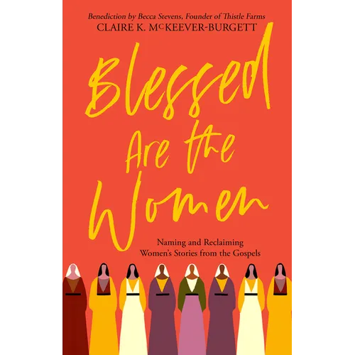 Blessed Are the Women: Naming & Reclaiming Women's Stories from the Gospels