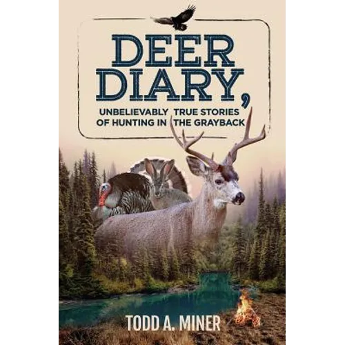Deer Diary: Unbelievably True Stories of Hunting in the Grayback