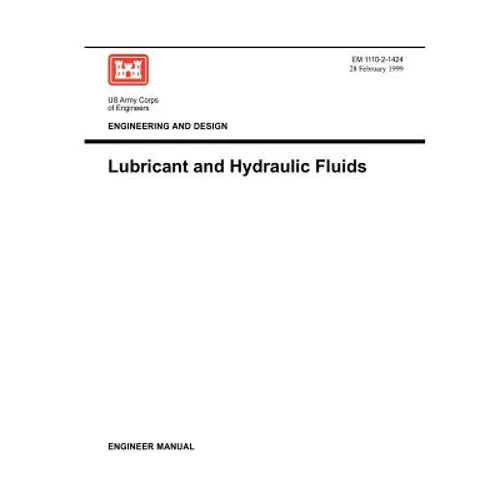 Engineering and Design: Lubricants and Hydraulic Fluids (Engineer Manual 1110-2-1424)