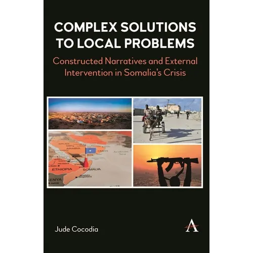 Complex Solutions to Local Problems: Constructed Narratives and External Intervention in Somalia's Crisis
