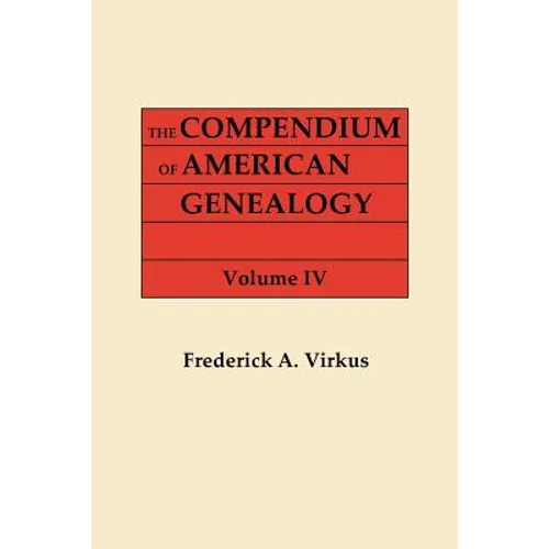 Compendium of American Genealogy: First Families of America. a Genealogical Encyclopedia of the United Statse. in Seven Volumes. Volume IV (1930)