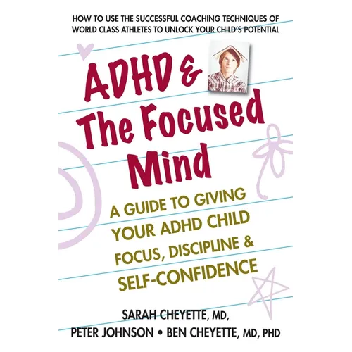 ADHD & the Focused Mind: A Guide to Giving Your ADHD Child Focus, Discipline, and Self-Confidence