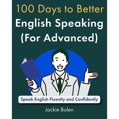 100 Days to Better English Speaking (for Advanced): Speak English Fluently and Confidently