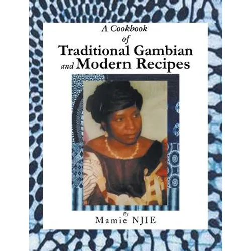 A Cookbook of Traditional Gambian and Modern Recipes