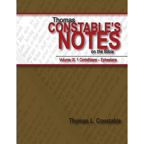 Thomas Constable's Notes on the Bible: Vol. 9: 1 Corinthians - Ephesians