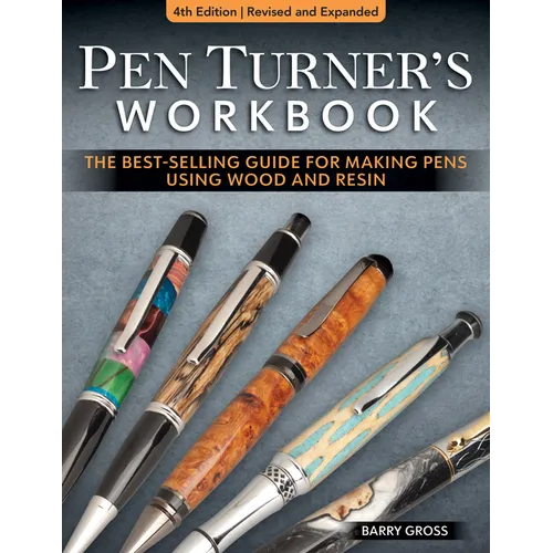 Pen Turner's Workbook, 4th Edition Revised and Expanded: The Best-Selling Guide for Making Pens Using Wood and Resin