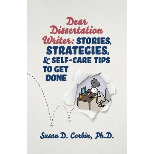 Dear Dissertation Writer: Stories, Strategies, and Self-Care Tips to Get Done