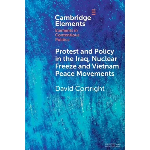 Protest and Policy in the Iraq, Nuclear Freeze and Vietnam Peace Movements