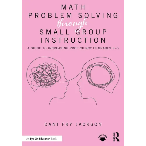 Math Problem Solving Through Small Group Instruction: A Guide to Increasing Proficiency in Grades K-5