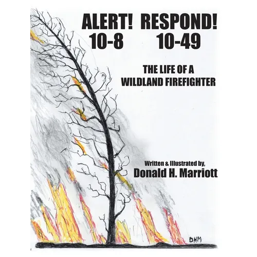 Alert! 10-8 Respond! 10-49: The Life Of A Wildland Firefighter