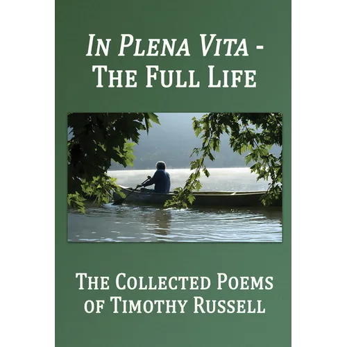 In Plena Vita - The Full Life: The Collected Poems