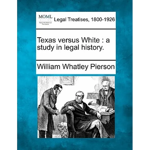 Texas Versus White: A Study in Legal History.