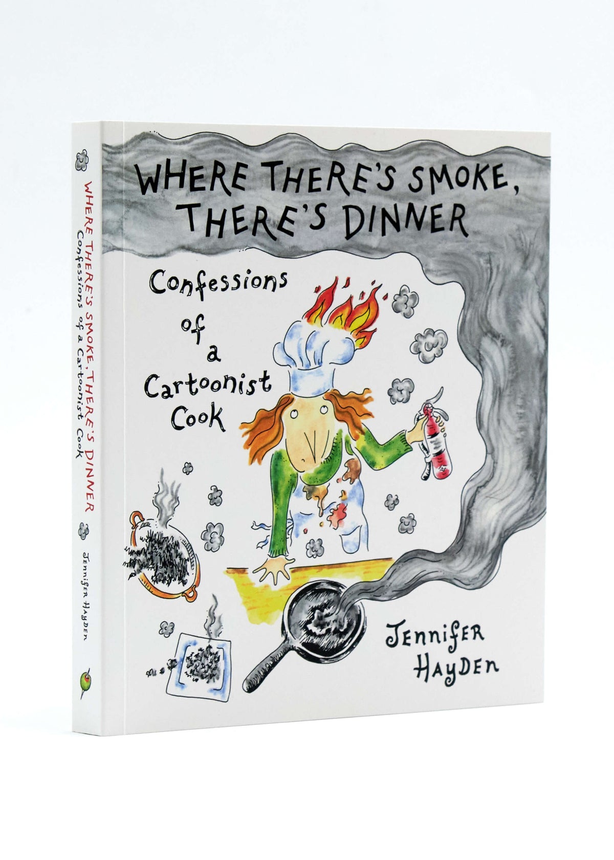 Where There's Smoke, There's Dinner: Confessions of a Cartoonist Cook