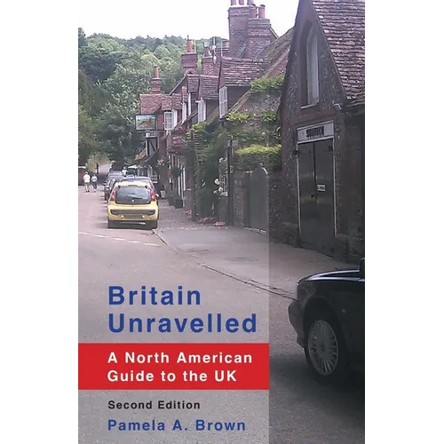 Britain Unravelled: A North American Guide to the UK