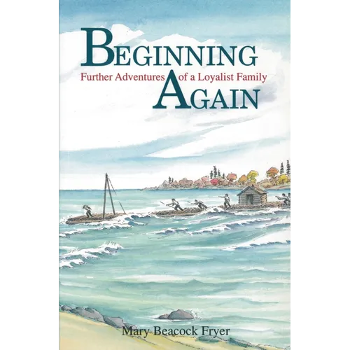 Beginning Again: Further Adventures of a Loyalist Family