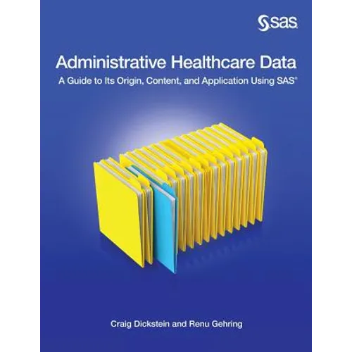 Administrative Healthcare Data: A Guide to Its Origin, Content, and Application Using SAS