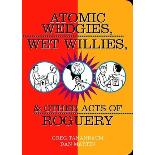 Atomic Wedgies, Wet Willies, & Other Acts of Roguery
