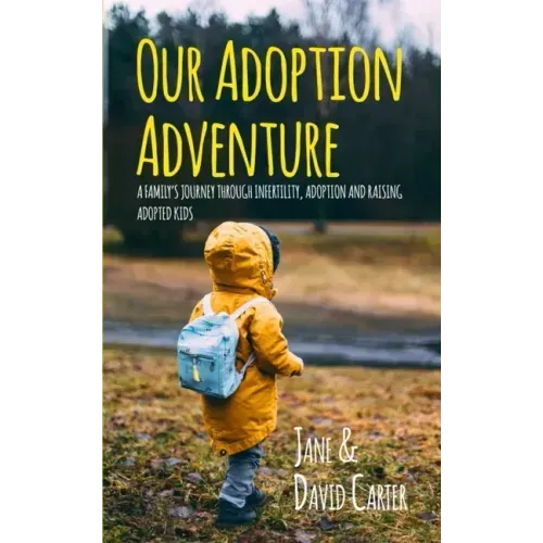 Our Adoption Adventure: A Family's Journey Through Infertility, Adoption, and Raising Adopted Kids