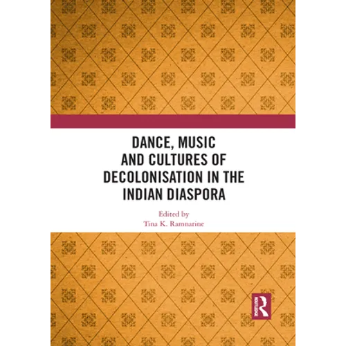 Dance, Music and Cultures of Decolonisation in the Indian Diaspora