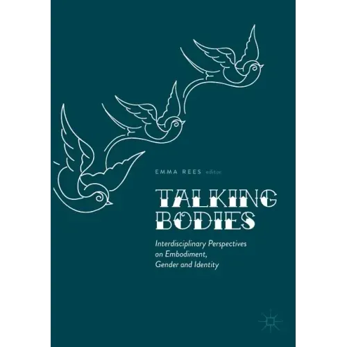 Talking Bodies: Interdisciplinary Perspectives on Embodiment, Gender and Identity