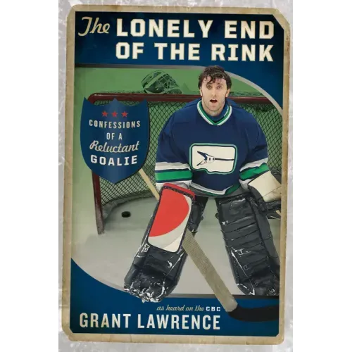 The Lonely End of the Rink: Confessions of a Reluctant Goalie