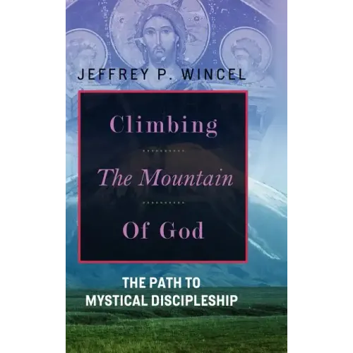 Climbing the Mountain of God, The Path to Mystical Discipleship