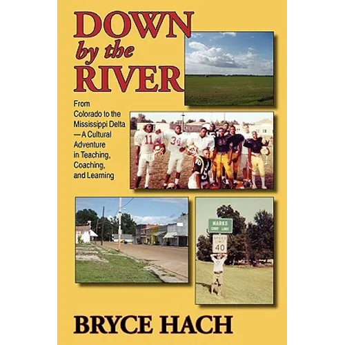 Down By The River: From Colorado to the Mississippi Delta, A Cultural Adventure in Teaching, Coaching, and Learning