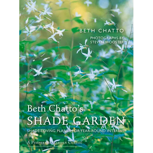 Beth Chatto's Shade Garden: Shade-Loving Plants for Year-Round Interest