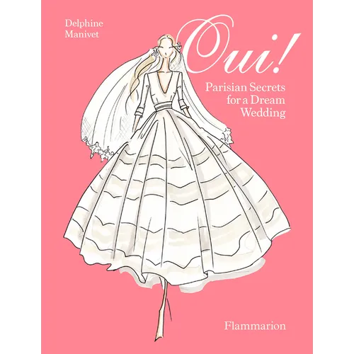 Oui!: Parisian Secrets for a Dream Wedding