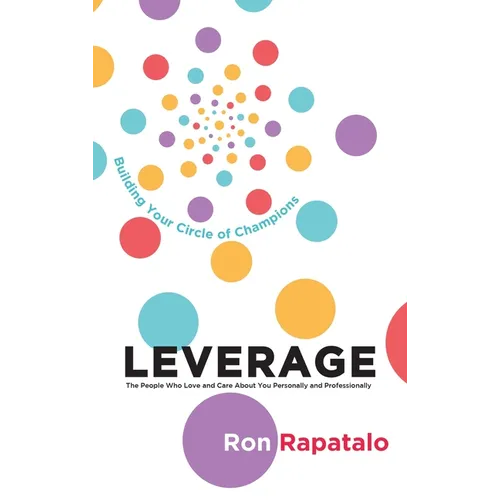 Leverage the People Who Love and Care About You Personally and Professionally: Building Your Circle of Champions