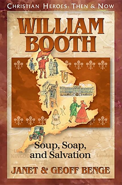 William Booth: Soup, Soap, and Salvation (Christian Heroes: Then and Now) Book