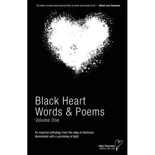 Black Heart Words & Poems: An inspired anthology from the edge of darkness illuminated with a sprinkling of light.