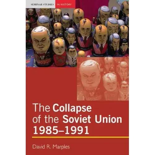 The Collapse of the Soviet Union, 1985-1991