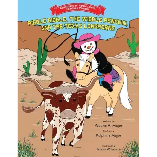 Piddle Diddle, The Widdle Penguin, and the Texas Longhorns: Series: Adventures of Piddle Diddle, the Widdle Penguin