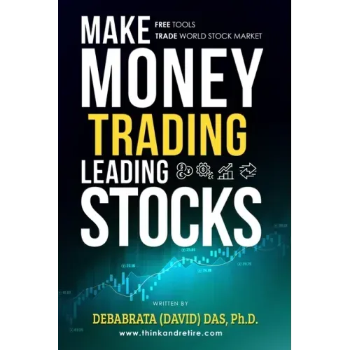 Make Money Trading Leading Stocks: A Beginner's Guide to Free Trading Tools, Technical Analysis, Money and Risk Management, Trading Log for profits in