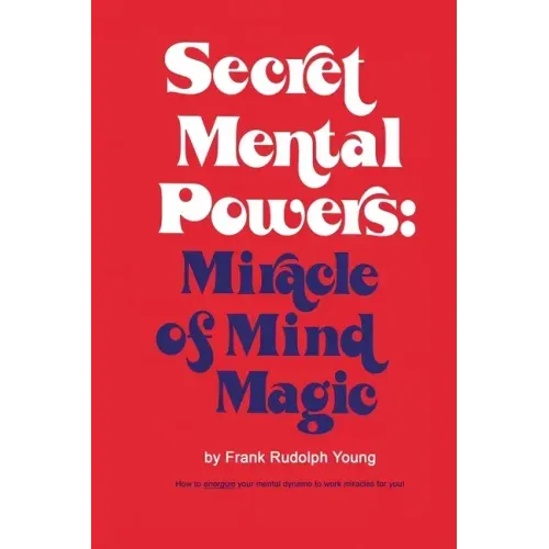 Secret Mental Powers: Miracle of Mind Magic