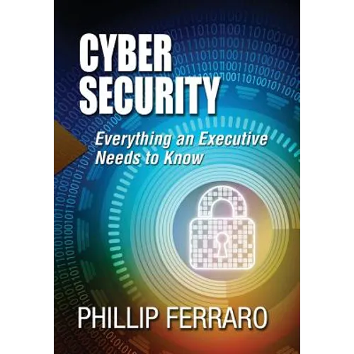 Cyber Security: Everything an Executive Needs to Know