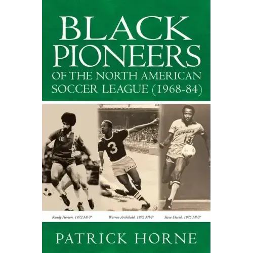 Black Pioneers of the North American Soccer League (1968-84).