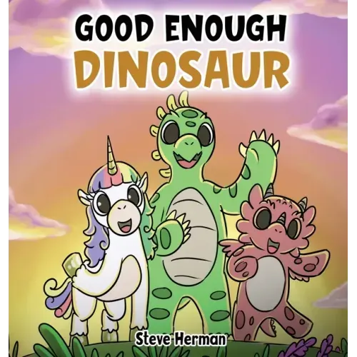 Good Enough Dinosaur: A Story about Self-Esteem and Self-Confidence.