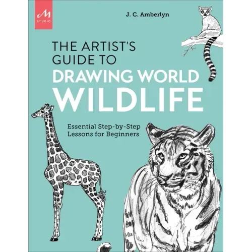 Artist's Guide to Drawing World Wildlife: Essential Step-By-Step Lessons for Beginners