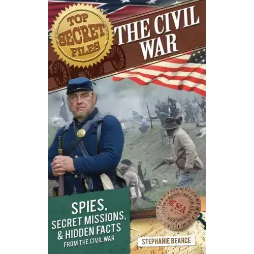 Top Secret Files: The Civil War, Spies, Secret Missions, and Hidden Facts from the Civil War