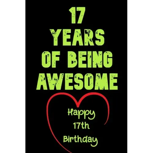 17 Years Of Being Awesome Happy 17th Birthday: 17 Years Old Gift for Boys & Girls