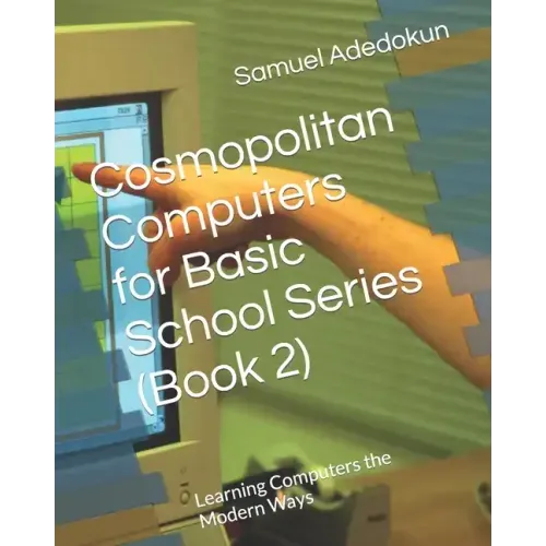 Cosmopolitan Computers for Basic School Series (Book 2): Learning Computers the Modern Ways