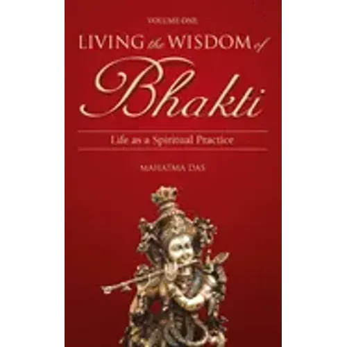 Living the Wisdom of Bhakti: Life as a Spiritual Practice