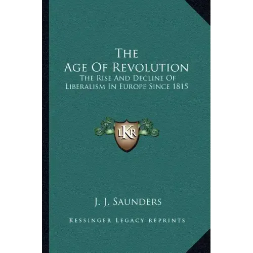 The Age of Revolution: The Rise and Decline of Liberalism in Europe Since 1815