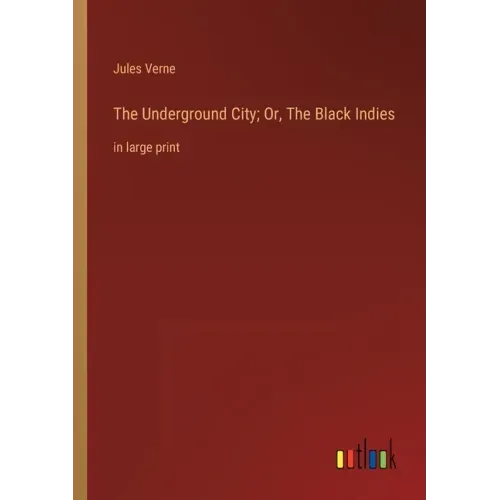 The Underground City; Or, The Black Indies: in large print