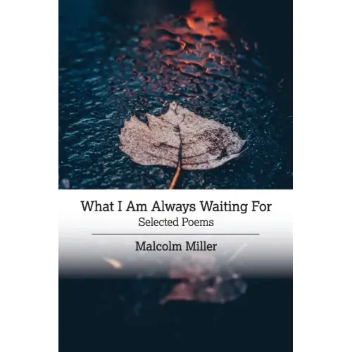 What I Am Always Waiting For: Selected Poems