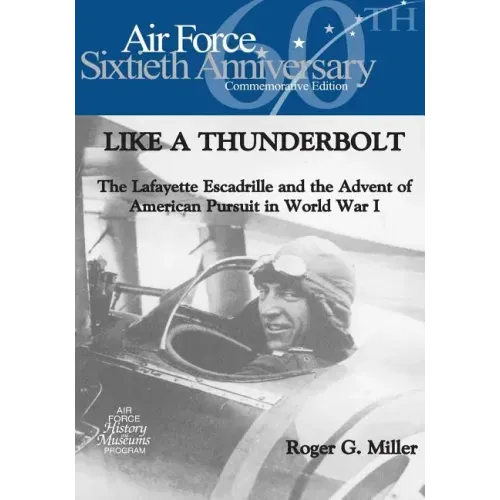 Like a Thunderbolt: The Lafayette Escadrille and the Advent of American Pursuit in World War I